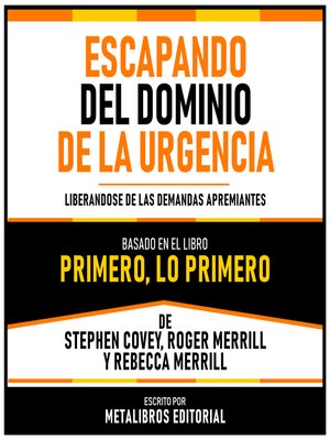 cover image of Escapando Del Dominio De La Urgencia--Basado En El Libro Primero, Lo Primero De Stephen Covey, Roger Merrill Y Rebecca Merrill
